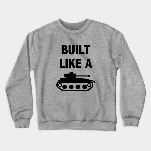 Built like a tank t-shirt Crewneck Sweatshirt by happinessinatee